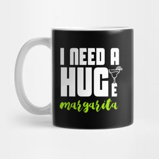 I Need A Huge Margarita Mug